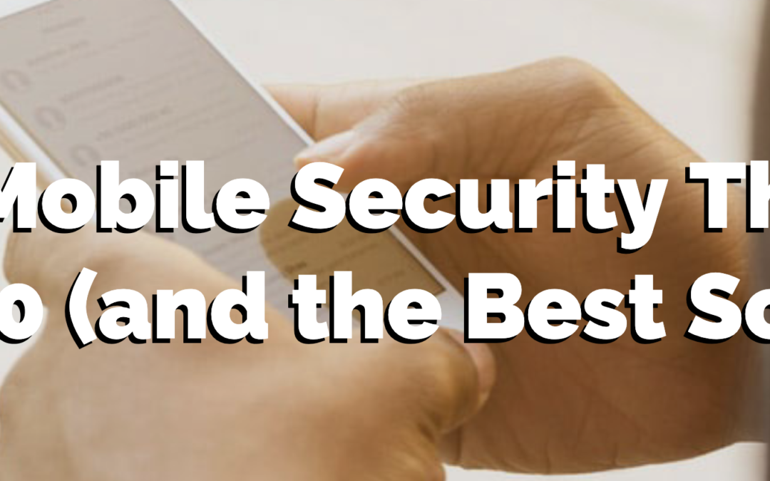 7 Mobile Security Threats 2020 (and the Best Solution)