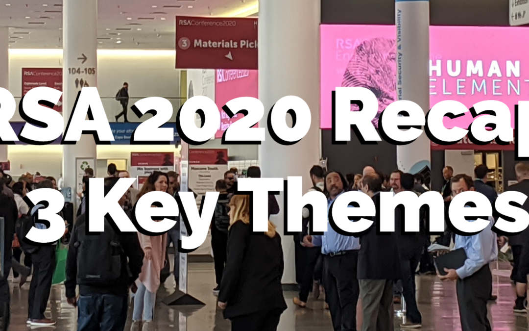 RSA 2020 Recap: 3 Key Themes