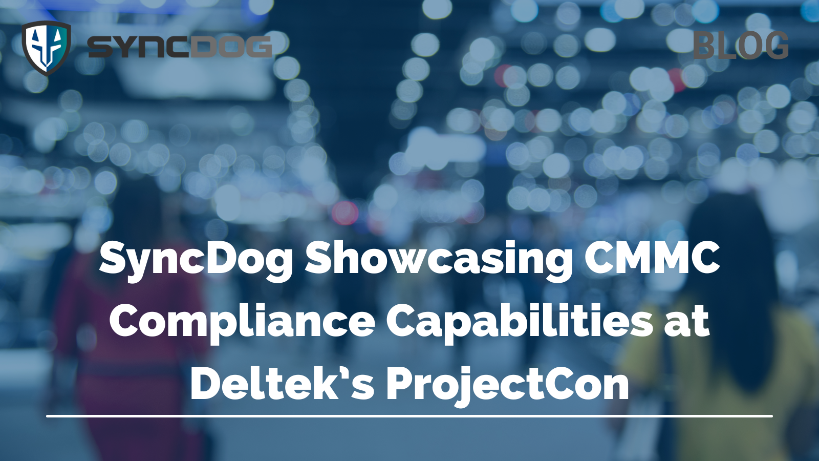 SyncDog Showcasing CMMC Compliance Capabilities at Deltek’s ProjectCon